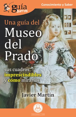 Stock image for GuaBurros: Una gua del Museo del Prado: Sus cuadros imprescindibles y cmo mirarlos (Spanish Edition) for sale by Books Unplugged