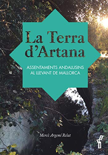 Imagen de archivo de LA TERRA D'ARTANA. ASSENTAMENTS ANDALUSINS AL LLEVANT DE MALLORCA a la venta por Prtico [Portico]