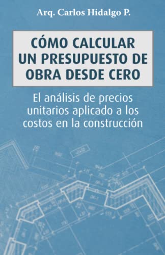 9788418447495: Cmo calcular un presupuesto de obra desde cero: El anlisis de precios unitarios aplicado a los costos en la construccin (Spanish Edition)