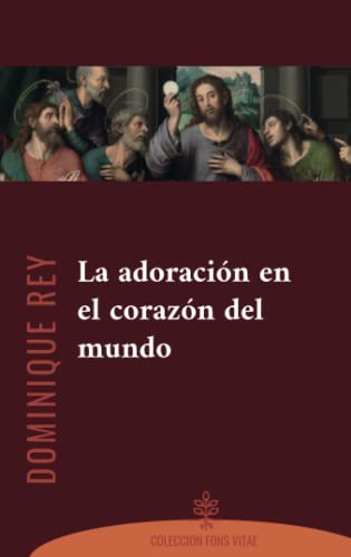 Stock image for La adoraci�n en el coraz�n del mundo: 4 (Fons Vitae)