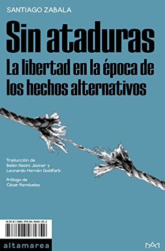 Stock image for SIN ATADURAS. LA LIBERTAD EN LA POCA DE LOS HECHOS ALTERNATIVOS for sale by KALAMO LIBROS, S.L.