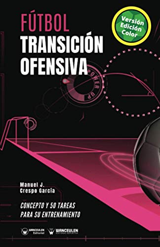 Beispielbild fr Ftbol. Transicin ofensiva: Concepto y 50 tareas para su entrenamiento (Versin Edicin Color) (Spanish Edition) zum Verkauf von Lucky's Textbooks