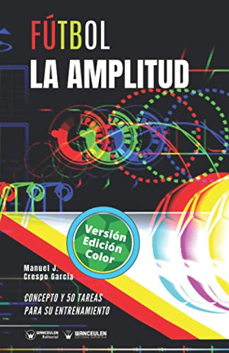 Beispielbild fr Ftbol. La amplitud: Concepto y 50 tareas para su entrenamiento (Versin Edicin Color) (Spanish Edition) zum Verkauf von Lucky's Textbooks