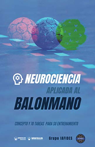 Imagen de archivo de Neurociencia aplicada al Balonmano: Concepto y 70 tareas para su entrenamiento a la venta por AG Library