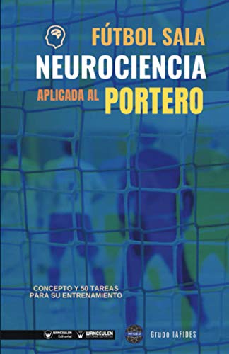 Stock image for Ftbol Sala. Neurociencia aplicada al portero: Concepto y 50 tareas para su entrenamiento for sale by Agapea Libros