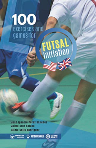 Imagen de archivo de 100 exercises and games for futsal initiation (Spanish Edition) a la venta por Books Unplugged