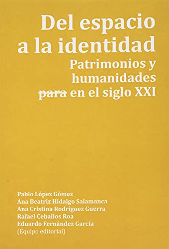 Stock image for Del espacio a la identidad. Patrimonios y humanidades -para- en el siglo XXI for sale by AG Library