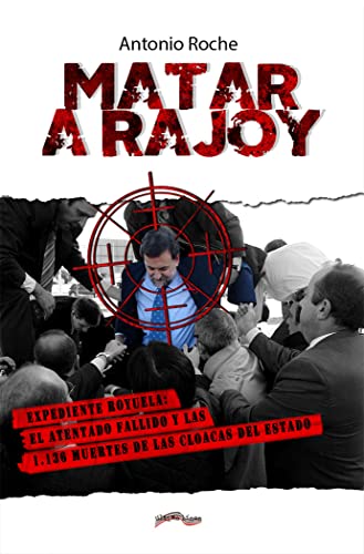 9788418492044: Matar a Rajoy: Expediente Royuela: el atentado fallido y las 1.136 muertes de las cloacas del Estado: 34 (ltima Lnea de Ensayo)