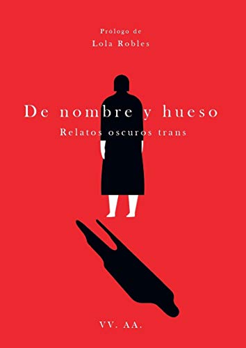 Beispielbild fr DE NOMBRE Y HUESO: RELATOS OSCUROS TRANS zum Verkauf von KALAMO LIBROS, S.L.