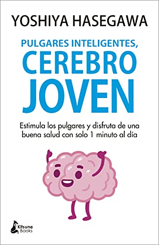 Imagen de archivo de Pulgares inteligentes, cerebro joven: Estimula los pulgares y disfruta de una buena salud con solo 1 minuto al da (Spanish Edition) a la venta por Zoom Books Company