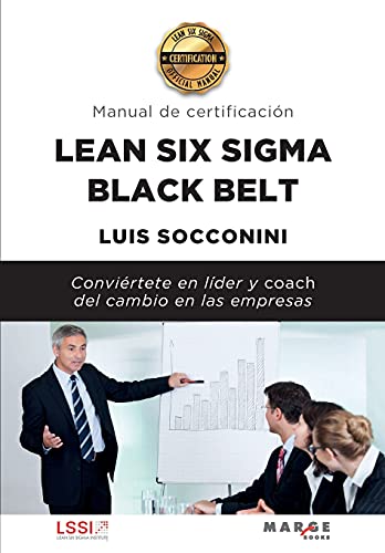 Imagen de archivo de LEAN SIX SIGMA BLACK BELT: MANUAL DE CERTIFICACION. CONVIERTETE EN LIDER Y COACH DEL CAMBIO EN LAS EMPRESAS a la venta por KALAMO LIBROS, S.L.