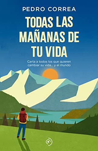 9788418538025: Todas las maanas de tu vida: Carta a todos los que quieren cambiar su vida... y el mundo (Spanish Edition)
