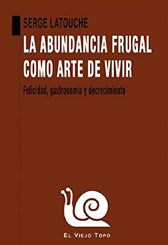Beispielbild fr LA ABUNDANCIA FRUGAL COMO ARTE DE VIVIR zum Verkauf von WorldofBooks