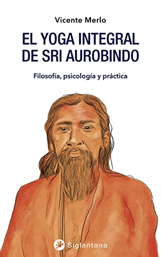 Imagen de archivo de El yoga integral de Sri Aurobindo. Filosofía, psicología y práctica a la venta por KALAMO LIBROS, S.L.