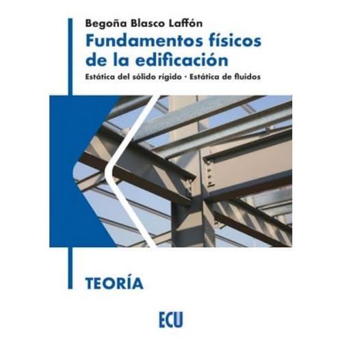 Stock image for FUNDAMENTOS FSICOS DE LA EDIFICACIN. ESTTICA DEL SLIDO RGIDO. ESTTICA DE FLUIDOS. TEORA. for sale by KALAMO LIBROS, S.L.