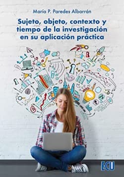 Stock image for Sujeto, objeto, contexto y tiempo de la investigacin en su aplicacin prctica for sale by Agapea Libros