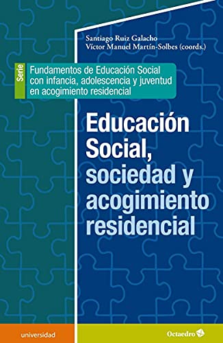 Stock image for EDUCACIN SOCIAL, SOCIEDAD Y ACOGIMIENTO RESIDENCIAL. FUNDAMENTOS DE EDUCACIN SOCIAL CON INFANCIA, ADOLESCENCIA Y JUVENTUD EN ACOGIMIENTO RESIDENCIAL for sale by KALAMO LIBROS, S.L.