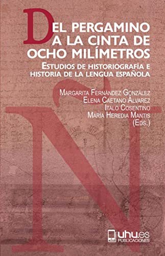 9788418628542: DEL PERGAMINO A LA CINTA DE OCHO MILMETROS: ESTUDIOS DE HISTORIOGRAFA E HISTORIA DE LA LENGUA ESPAOLA: 230 (Collectanea)