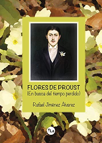 Beispielbild fr FLORES DE PROUST (EN BUSCA DEL TIEMPO PERDIDO) zum Verkauf von KALAMO LIBROS, S.L.