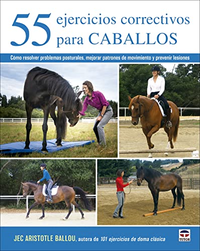 Stock image for 55 EJERCICIOS CORRECTIVOS PARA CABALLOS. CMO RESOLVER PROBLEMAS POSTURALES, MEJORAR PATRONES DE MOVIMIENTO Y PREVENIR LESIONES for sale by KALAMO LIBROS, S.L.