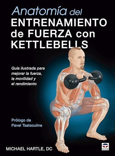 9788418655357: Anatoma del entrenamiento de fuerza con kettlebells: Gua ilustrada para mejorar la fuerza, la movilidad y el rendimiento