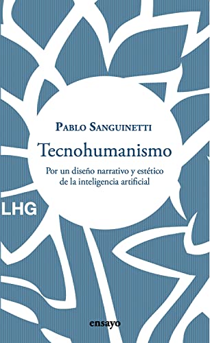 Stock image for Tecnohumanismo: Por un diseo narrativo y esttico de la inteligencia artificial (Ensayo, Band 31) for sale by medimops