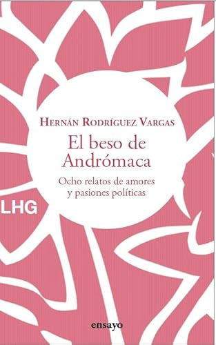 Imagen de archivo de El beso de Andrmaca: Ocho relatos de amores y pasiones polticas a la venta por Agapea Libros