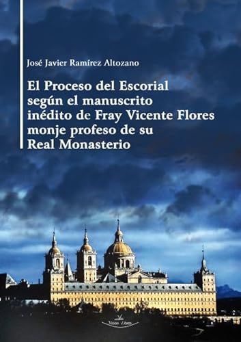 Stock image for El Proceso del Escorial segn el manuscrito indito de Fray Vicente Flores monje profeso de su Real Monasterio for sale by Librera Antonio Azorn