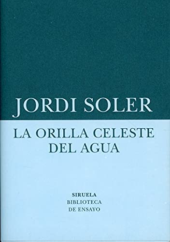 Beispielbild fr La orilla celeste del agua: Un ensayo sobre la realidad que est fuera de los mapas (Biblioteca de Ensayo / Serie menor, Band 75) zum Verkauf von medimops