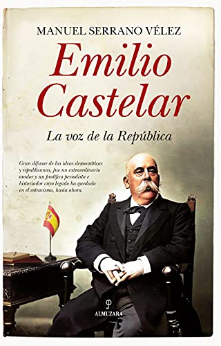 Imagen de archivo de Emilio Castelar: La voz de la Repblica (Spanish Edition) a la venta por Irish Booksellers