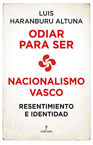 Imagen de archivo de ODIAR PARA SER. NACIONALISMO VASCO. RESENTIMIENTO E IDENTIDAD a la venta por KALAMO LIBROS, S.L.