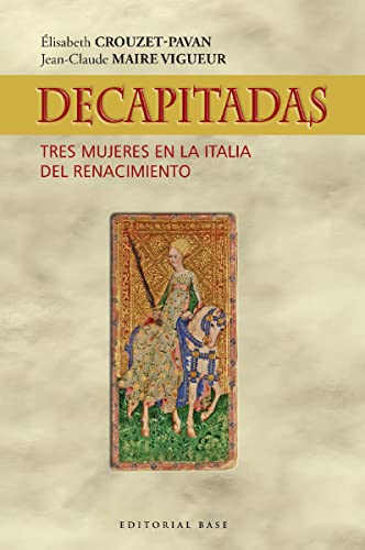 Beispielbild fr Decapitadas. Tres mujeres en la Italia del Renacimiento zum Verkauf von Agapea Libros