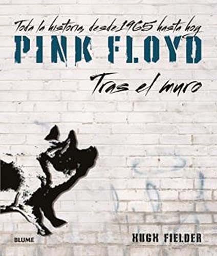 Imagen de archivo de PINK FLOYD. TRAS EL MURO: TODA LA HISTORIA, DESDE 1965 HASTA HOY a la venta por KALAMO LIBROS, S.L.