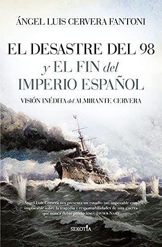 Imagen de archivo de EL DESASTRE DEL 98 Y EL FIN DEL IMPERIO ESPAOL. VISIN INDITA DEL ALMIRANTE CERVERA a la venta por KALAMO LIBROS, S.L.