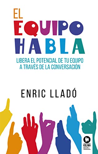 Imagen de archivo de EL EQUIPO HABLA. LIBERA EL POTENCIAL DE TU EQUIPO A TRAVES DE LA CONVERSACION a la venta por KALAMO LIBROS, S.L.