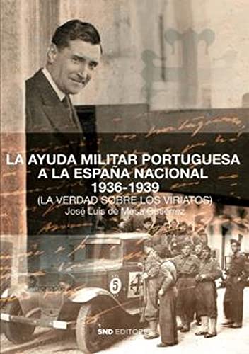 Stock image for LA AYUDA MILITAR PORTUGUESA A LA ESPAA NACIONAL 1936-1939. LA VERDAD SOBRE LOS VIRIATOS for sale by KALAMO LIBROS, S.L.