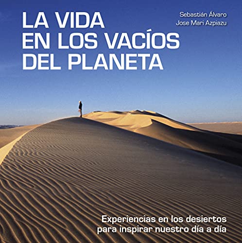 Stock image for LA VIDA EN LOS VACOS DEL PLANETA. Experiencias en los desiertos para inspirar nuestro da a da for sale by KALAMO LIBROS, S.L.