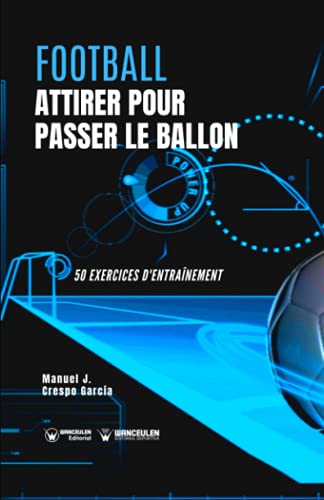 Beispielbild fr Football. Attirer pour passer le ballon: 50 exercices d'entranement (French Edition) zum Verkauf von GF Books, Inc.
