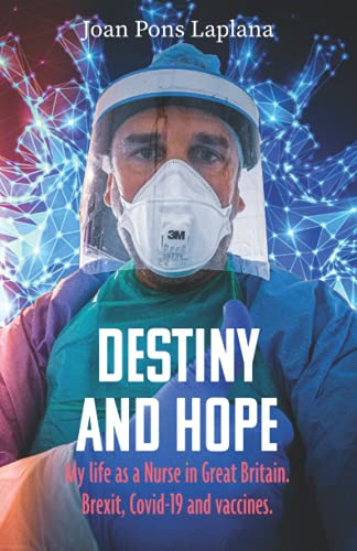 9788418835254: Destiny and hope: My life as a Nurse in Great Britain. Brexit, Covid-19 and vaccines