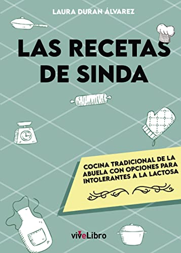 Stock image for LAS RECETAS DE SINDA. COCINA TRADICIONAL DE LA ABUELA CON OPCIONES PARA INTOLERANTES A LA LACTOSA for sale by KALAMO LIBROS, S.L.