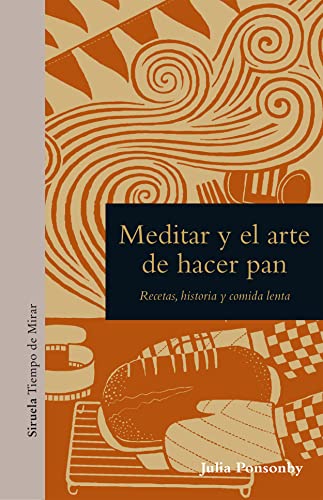 Stock image for MEDITAR Y EL ARTE DE HACER PAN. RECETAS, HISTORIA Y COMIDA LENTA for sale by KALAMO LIBROS, S.L.