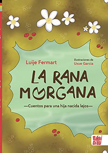 Stock image for La rana Morgana: Cuentos para una hija nacida lejos for sale by medimops