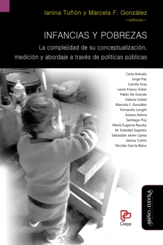 Imagen de archivo de Infancias y pobrezas: La complejidad de su conceptualizacin, medicin y abordaje a travs de polticas pblicas (Spanish Edition) a la venta por GF Books, Inc.