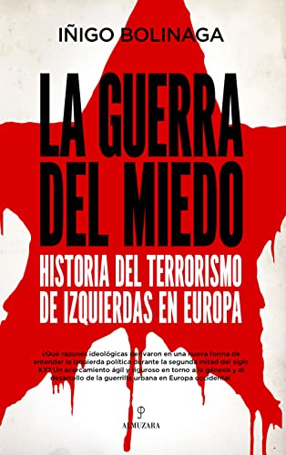 Imagen de archivo de LA GUERRA DEL MIEDO. HISTORIA DEL TERRORISMO DE IZQUIERDAS EN EUROPA a la venta por KALAMO LIBROS, S.L.