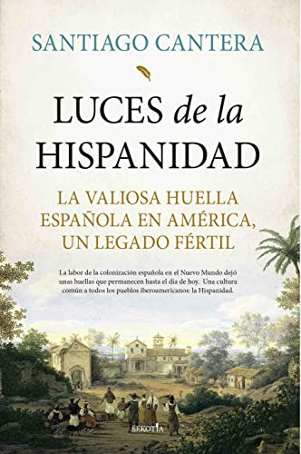 Imagen de archivo de LUCES DE LA HISPANIDAD. LA VALIOSA HUELLA ESPAOLA EN AMRICA, UN LEGADO FRTIL a la venta por KALAMO LIBROS, S.L.