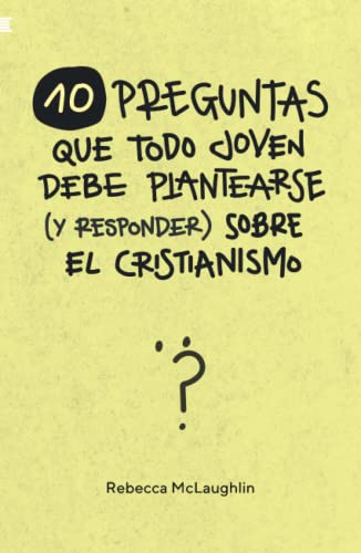 Imagen de archivo de 10 preguntas que todo joven debe plantearse (y responder) sobre el cristianismo (Spanish Edition) a la venta por GF Books, Inc.