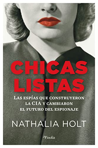 Imagen de archivo de CHICAS LISTAS. LAS ESPAS QUE CONTRUYERON LA CIA Y CAMBIARON EL FUTURO DEL ESPIONAJE a la venta por KALAMO LIBROS, S.L.