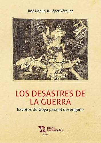 Imagen de archivo de LOS DESASTRES DE LA GUERRA. EXVOTOS DE GOYA PARA EL DESENGAO a la venta por KALAMO LIBROS, S.L.