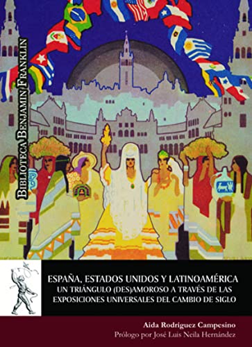 Imagen de archivo de Espaa, Estados Unidos y Latinoamrica. Un tringulo (des)amoroso a travs de las exposiciones universales del cambio de siglo a la venta por AG Library