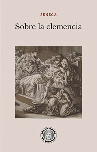 SOBRE LA CLEMENCIA - SÉNECA, LUCIO ANNEO